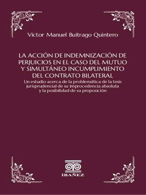 cover image of La acción de indemnización de perjuicios en el caso del mutuo y simultáneo incumplimiento del contrato bilateral